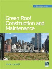 Green Roof Construction and Maintenance (GreenSource Books); Kelly Luckett; 2009