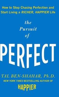 The Pursuit of Perfect: How to Stop Chasing Perfection and Start Living a Richer, Happier Life; Tal Ben-Shahar; 2009