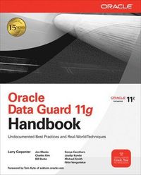 Oracle Data Guard 11g Handbook; Larry Carpenter, Joseph Meeks, Charles Kim, Bill Burke, Sonya Carothers, Joydip Kundu, Michael Smith, Nitin Vengurlekar; 2009