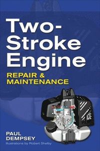 Two-Stroke Engine Repair and Maintenance; Paul Dempsey; 2009