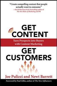 Get Content Get Customers: Turn Prospects into Buyers with Content Marketing; Joe Pulizzi; 2009