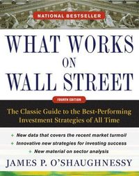 What Works on Wall Street, Fourth Edition: The Classic Guide to the Best-Performing Investment Strategies of All Time; James O'Shaughnessy; 2011