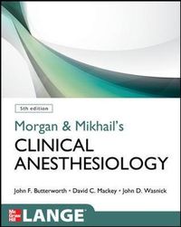 Morgan and Mikhail's Clinical Anesthesiology; John Butterworth; 2013