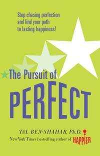 Pursuit of Perfect: Stop Chasing Perfection and Discover the True Path to Lasting Happiness (UK PB); Tal Ben-Shahar; 2009