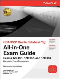 OCA/OCP Oracle Database 11g All-in-One Exam Guide with CD-ROM: Exams 1Z0-051, 1Z0-052, 1Z0-053; John Watson, Roopesh Ramklass, Bob Bryla; 2009