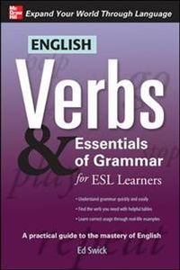 English Verbs & Essentials of Grammar for ESL Learners; Ed Swick; 2010