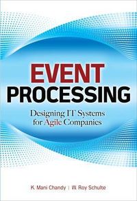 Event Processing: Designing IT Systems for Agile Companies; K Chandy, W Schulte; 2009