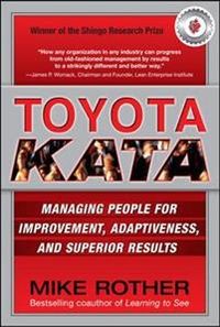 Toyota Kata: Managing People for Improvement, Adaptiveness and Superior Results; Mike Rother; 2009