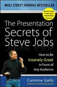 The Presentation Secrets of Steve Jobs: How to Be Insanely Great in Front of Any Audience; Carmine Gallo; 2009