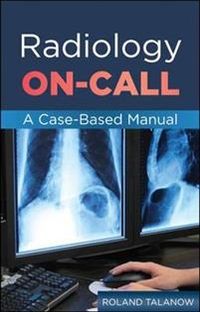 Radiology On-Call: A Case-Based Manual; Roland Talanow; 2011