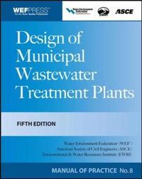 Design of Municipal Wastewater Treatment Plants MOP 8, Fifth Edition (3-volume set); Water Environment Federation; 2009