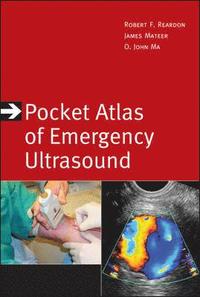 Pocket Atlas of Emergency Ultrasound; Reardon Robert F., O. John Ma, Mateer James R.; 2011