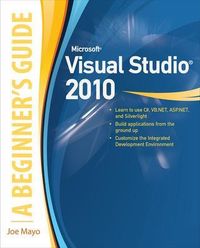 Microsoft Visual Studio 2010: A Beginner's Guide; Joe Mayo; 2010