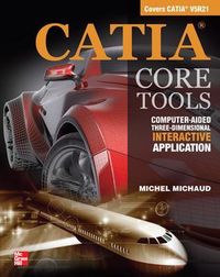 CATIA Core Tools: Computer Aided Three-Dimensional Interactive Application; Michel Michaud; 2012