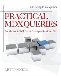 Practical MDX Queries: For Microsoft SQL Server Analysis Services 2008; Art Tennick; 2010