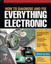 How to Diagnose and Fix Everything Electronic; Michael Jay Geier; 2011