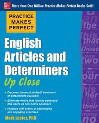 Practice Makes Perfect English Articles and Determiners Up Close; Mark Lester; 2013