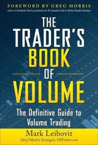 The Trader's Book of Volume: The Definitive Guide to Volume Trading; Mark Leibovit; 2011