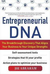 Entrepreneurial DNA:  The Breakthrough Discovery that Aligns Your Business to Your Unique Strengths; Joe Abraham; 2011