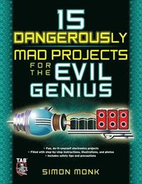 15 Dangerously Mad Projects for the Evil Genius; Simon Monk; 2011