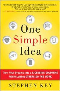 One Simple Idea: Turn Your Dreams into a Licensing Goldmine While Letting Others Do the Work; Key Stephen; 2011