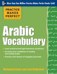 Practice Makes Perfect Arabic Vocabulary; Mahmoud Gaafar, Jane Wightwick; 2012