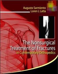 The Nonsurgical Treatment of Fractures in Contemporary Orthopedics; Augusto Sarmiento, Loren Latta; 2011