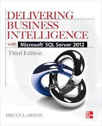 Delivering Business Intelligence with Microsoft SQL Server 2012 3/E; Brian Larson; 2012