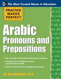 Practice Makes Perfect Arabic Pronouns and Prepositions; Otared Haidar; 2012