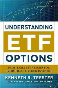 Understanding ETF Options: Profitable Strategies for Diversified, Low-Risk Investing; Kenneth Trester; 2011