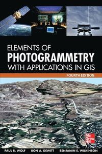 Elements of Photogrammetry with Application in GIS; Paul Wolf; 2014