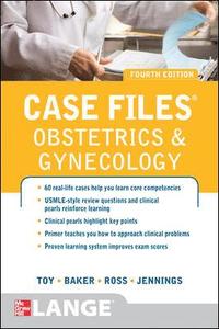 Case Files Obstetrics and Gynecology; Eugene Toy, Benton Baker, Patti Ross, Jennings John; 2012