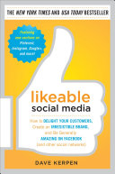 Likeable Social Media: How to Delight Your Customers, Create an Irresistible Brand, and Be Generally Amazing on Facebook (& Other Social Networks); Dave Kerpen; 2011