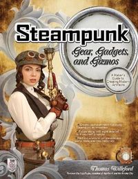 Steampunk Gear, Gadgets, and Gizmos: A Maker's Guide to Creating Modern Artifacts; Thomas Willeford; 2011