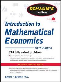 Schaum's Outline of Introduction to Mathematical Economics; Edward Dowling; 2011