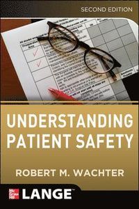 Understanding Patient Safety; Robert Wachter; 2012