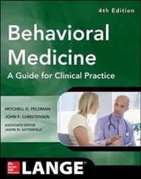 Behavioral Medicine A Guide for Clinical Practice 4/E; Mitchell Feldman; 2014