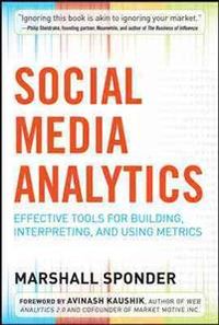Social Media Analytics: Effective Tools for Building, Interpreting, and Using Metrics; Sponder Marshall; 2011