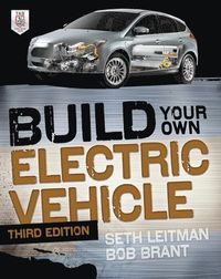Build Your Own Electric Vehicle; Seth Leitman, Bob Brant; 2013