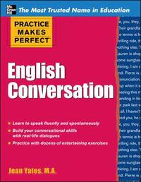 Practice Makes Perfect: English Conversation; Jean Yates; 2012