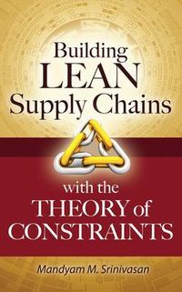 Building Lean Supply Chains with the Theory of Constraints; Mandyam Srinivasan; 2011