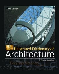 Illustrated Dictionary of Architecture; Ernest Burden; 2012