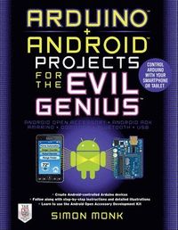 Arduino + Android Projects for the Evil Genius: Control Arduino with Your Smartphone or Tablet; Simon Monk; 2011
