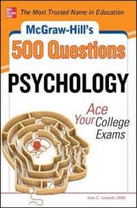 McGraw-Hill's 500 Psychology Questions: Ace Your College Exams; Kate Ledwith; 2012