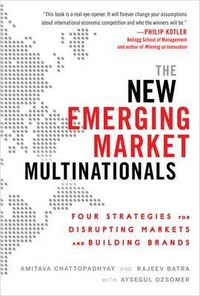 The New Emerging Market Multinationals: Four Strategies for Disrupting Markets and Building Brands; Amitava Chattopadhyay, Rajeev Batra, Aysegul Ozsomer; 2012