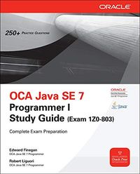 OCA Java SE 7 Programmer I Study Guide (Exam 1Z0-803); Edward Finegan, Liguori Robert; 2012