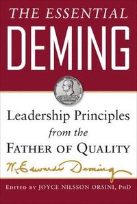 The Essential Deming: Leadership Principles from the Father of Quality; W. Edwards Deming, Joyce Orsini, Diana Deming Cahill; 2012