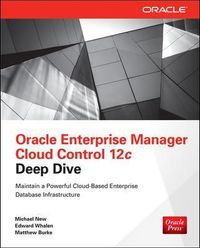 Oracle Enterprise Manager Cloud Control 12c Deep Dive; Michael New, Edward Whalen, Matthew Burke; 2013