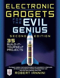 Electronic Gadgets for the Evil Genius, 2E: 35 New Do-It-Yourself Projects; Robert E Iannini; 2013