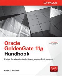 Oracle GoldenGate 11g Handbook; Robert G Freeman; 2013